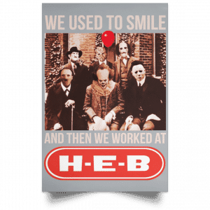 We Used To Smile And Then We Worked At H-E-B Posters 27