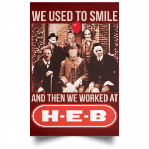 We Used To Smile And Then We Worked At H-E-B Posters 29
