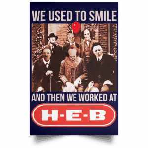 We Used To Smile And Then We Worked At H-E-B Posters 30