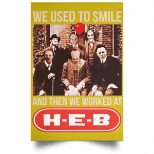We Used To Smile And Then We Worked At H-E-B Posters 31