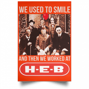 We Used To Smile And Then We Worked At H-E-B Posters 32