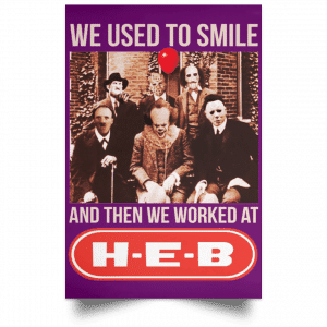 We Used To Smile And Then We Worked At H-E-B Posters 33