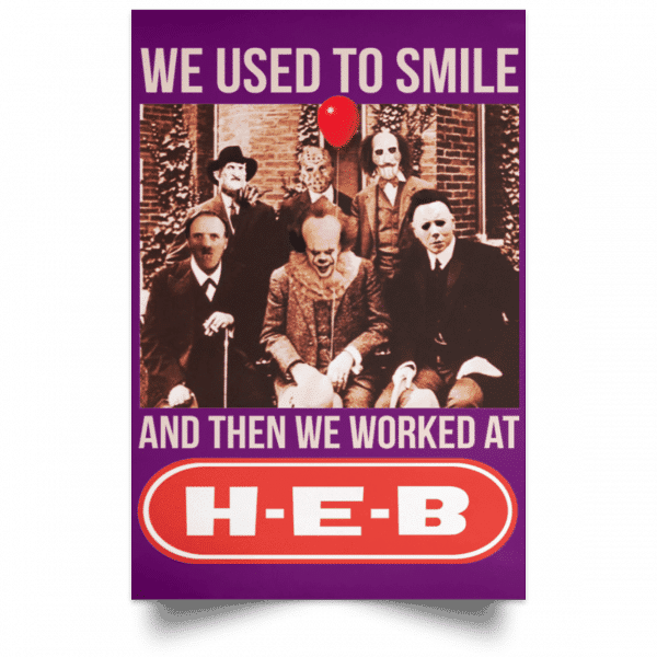 We Used To Smile And Then We Worked At H-E-B Posters 15
