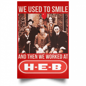 We Used To Smile And Then We Worked At H-E-B Posters 34