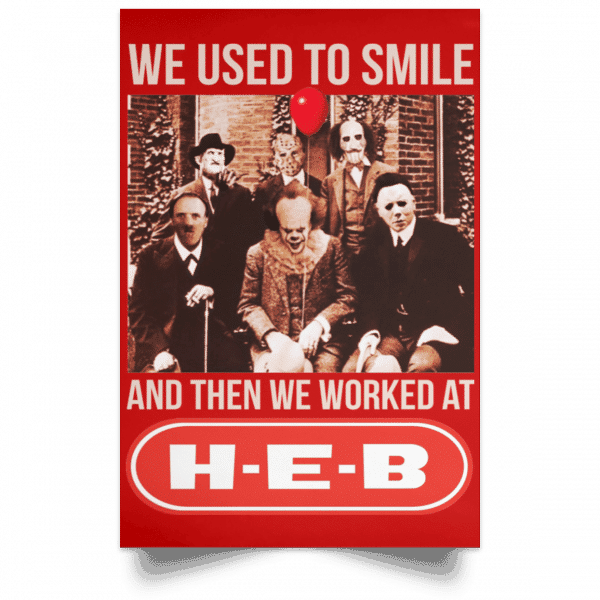 We Used To Smile And Then We Worked At H-E-B Posters 16