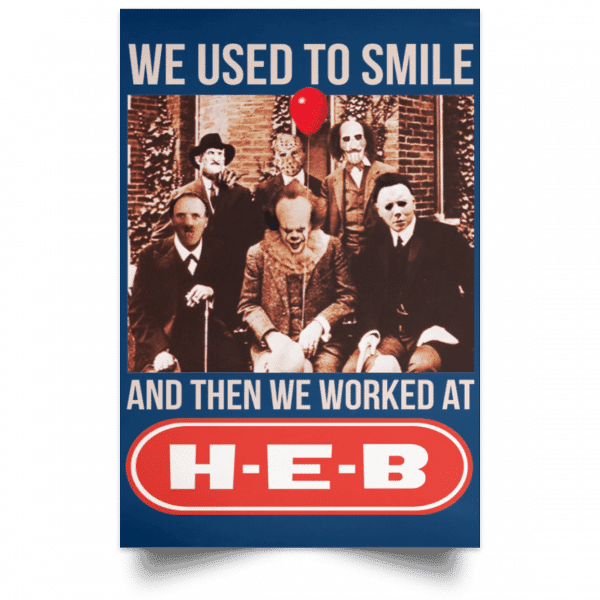 We Used To Smile And Then We Worked At H-E-B Posters 17
