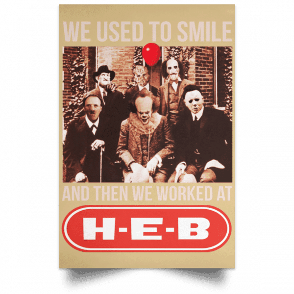 We Used To Smile And Then We Worked At H-E-B Posters 18