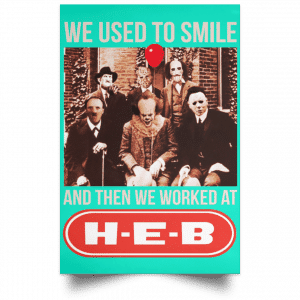 We Used To Smile And Then We Worked At H-E-B Posters 37