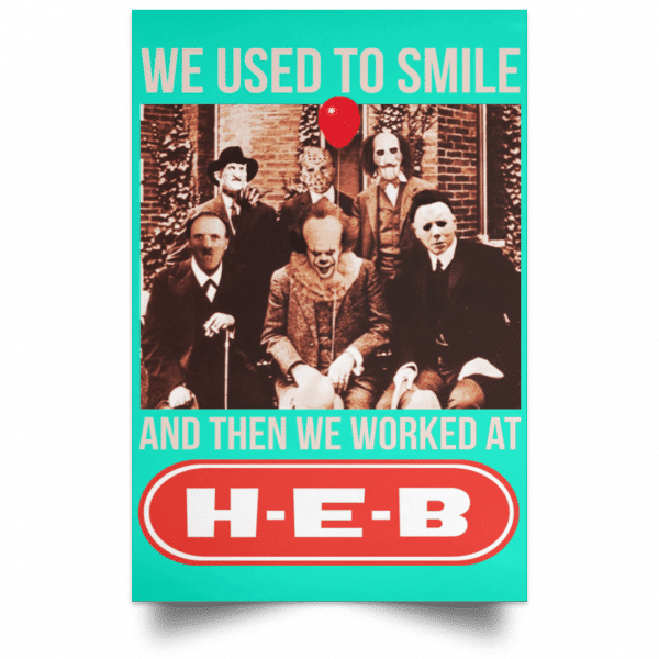 We Used To Smile And Then We Worked At H-E-B Posters 19