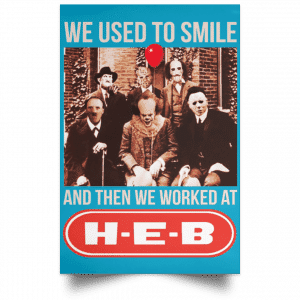 We Used To Smile And Then We Worked At H-E-B Posters 38