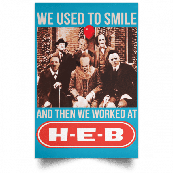 We Used To Smile And Then We Worked At H-E-B Posters 20