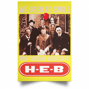 We Used To Smile And Then We Worked At H-E-B Posters 39