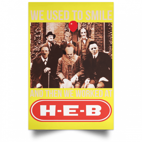 We Used To Smile And Then We Worked At H-E-B Posters 21