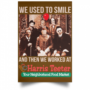 We Used To Smile And Then We Worked At Harris Teeter Posters 23