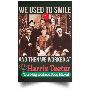 We Used To Smile And Then We Worked At Harris Teeter Posters 26