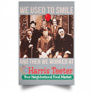 We Used To Smile And Then We Worked At Harris Teeter Posters 27