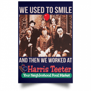 We Used To Smile And Then We Worked At Harris Teeter Posters 30