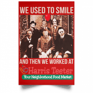 We Used To Smile And Then We Worked At Harris Teeter Posters 34