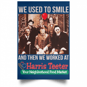 We Used To Smile And Then We Worked At Harris Teeter Posters 35
