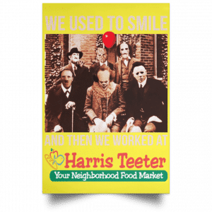 We Used To Smile And Then We Worked At Harris Teeter Posters 39