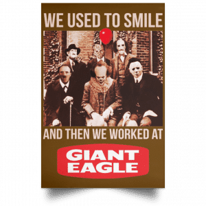 We Used To Smile And Then We Worked At Giant Eagle Posters 23