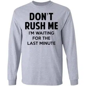 Don't Rush Me I'm Waiting For The Last Minute Shirt, Hoodie, Tank 20