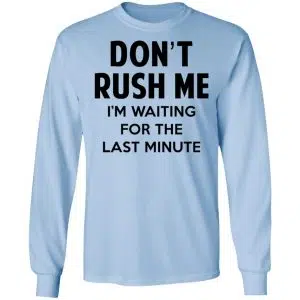Don't Rush Me I'm Waiting For The Last Minute Shirt, Hoodie, Tank 22