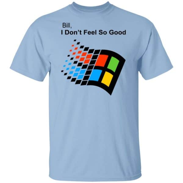 Bill I Don’t Feel So Good Windows 98 Version Shirt, Hoodie, Tank New Designs 3