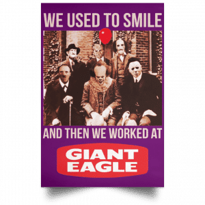 We Used To Smile And Then We Worked At Giant Eagle Posters 33