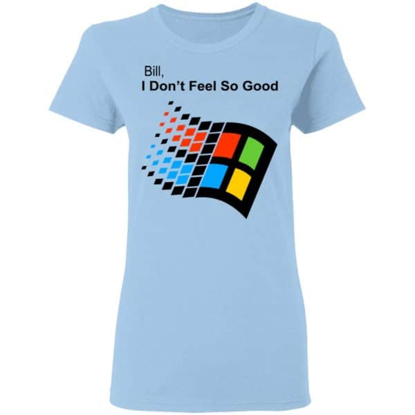 Bill I Don’t Feel So Good Windows 98 Version Shirt, Hoodie, Tank New Designs 6