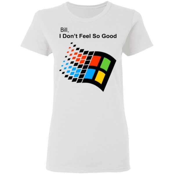 Bill I Don’t Feel So Good Windows 98 Version Shirt, Hoodie, Tank New Designs 7