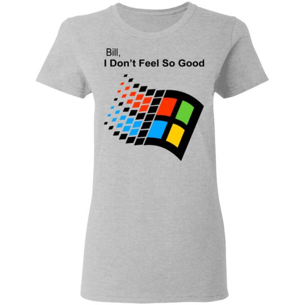 Bill I Don’t Feel So Good Windows 98 Version Shirt, Hoodie, Tank New Designs 8