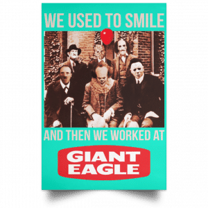 We Used To Smile And Then We Worked At Giant Eagle Posters 37