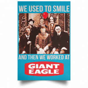 We Used To Smile And Then We Worked At Giant Eagle Posters 38