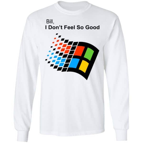 Bill I Don’t Feel So Good Windows 98 Version Shirt, Hoodie, Tank New Designs 10