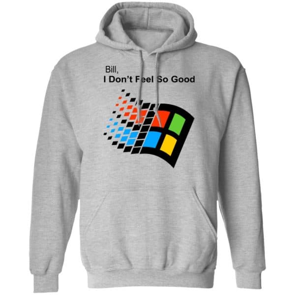 Bill I Don’t Feel So Good Windows 98 Version Shirt, Hoodie, Tank New Designs 12