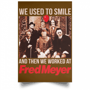 We Used To Smile And Then We Worked At Fred Meyer Posters 23