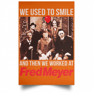We Used To Smile And Then We Worked At Fred Meyer Posters 24