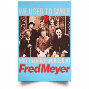 We Used To Smile And Then We Worked At Fred Meyer Posters 25
