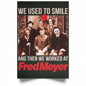 We Used To Smile And Then We Worked At Fred Meyer Posters 26