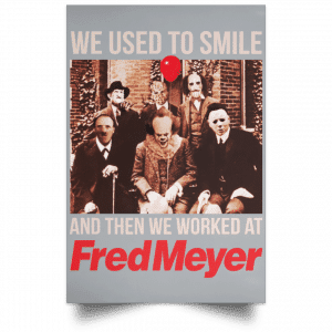 We Used To Smile And Then We Worked At Fred Meyer Posters 27