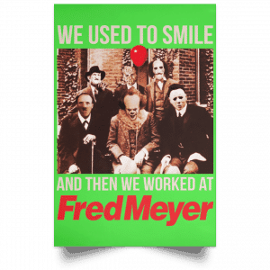 We Used To Smile And Then We Worked At Fred Meyer Posters 28