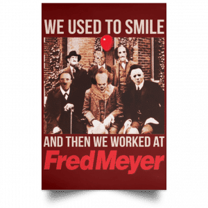 We Used To Smile And Then We Worked At Fred Meyer Posters 29