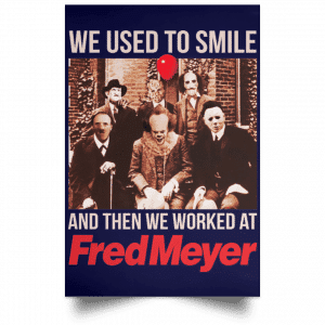 We Used To Smile And Then We Worked At Fred Meyer Posters 30