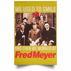 We Used To Smile And Then We Worked At Fred Meyer Posters 31