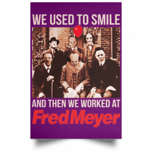 We Used To Smile And Then We Worked At Fred Meyer Posters 33