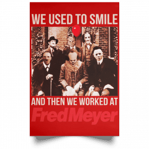 We Used To Smile And Then We Worked At Fred Meyer Posters 34