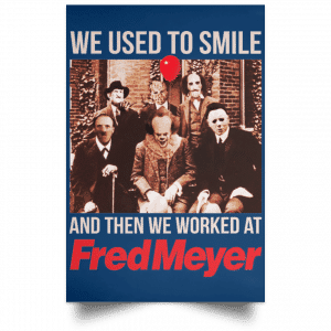We Used To Smile And Then We Worked At Fred Meyer Posters 35
