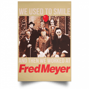 We Used To Smile And Then We Worked At Fred Meyer Posters 36