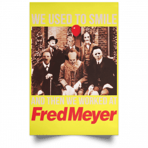 We Used To Smile And Then We Worked At Fred Meyer Posters 39